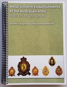 Metal Uniform Embellishments of the Australian Army Post 1953 Volume 2 - Insignia for Units and Regiments