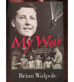 Book, My War: An Australian Commando in New Guinea and Borneo 1943 to 1945