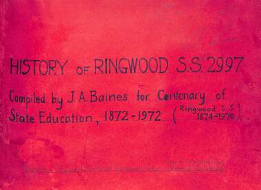 Book, J.A. Baines, History of Ringwood State School 2997.  Compiled by Headmaster Mr J A Baines (Copy 1)