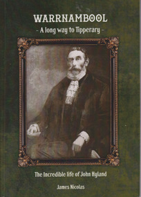 Book, Warrnambool A Long way to Tipperary The incredible life of John Hyland, 2014