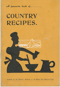 Book, Eltham War Memorial Trust, A favourite book of country recipes / compiled by the Women's Auxiliary of the Eltham War Memorial Trust, 1958