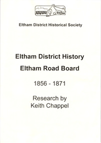 Binder, Eltham District History, Eltham Road Board, 1856-1871; Research by Keith Chappel, 1971-1974
