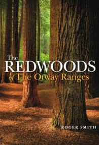 Book, Lothian Custom Publishing, The redwoods of the Otway Ranges. Roger Smith, January 2015