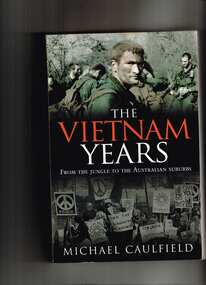 Book, Michael Caulfield, The Vietnam years:From the jungle to the Australian suburbs, 2007