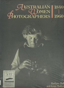 Book, Barbara Hall and Jenni Mather, Australian Women Photographers 1840 - 1960, 1986