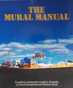 Book, David Humphries et al, The Mural Manual. A guide to community murals in Australia, 1982