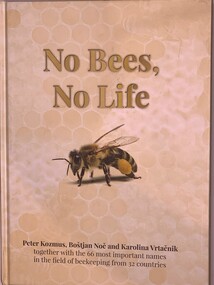 Publication, No Bees, No Life (Peter Kozmus, Bostjan Noc and Karolina Vrtacnik) together with the 66 most important names in the field of beekeeping from 32 countries, 2017