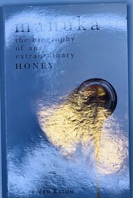 Publication, Manuka - The Biography of an Extraordinary Honey (Cliff Van Eaton), 2014