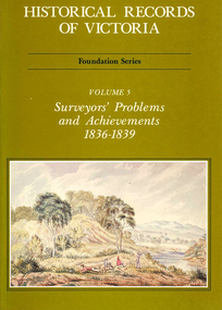 Book, Michael Cannon, Historical records of Victoria : foundation series : volume 5 :  surveyors? problems and achievements 1836-1839, 1988