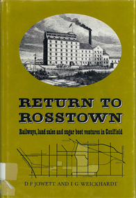 Book, D F Jowett et al, Return to Rosstown : railways, land sales and sugar beet ventures in Caulfield, 1978
