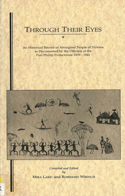 Book, Through their eyes : an historical record of Aboriginal people of Victoria as documented by the officials of the Port Phillip Protectorate, 1839-1841, 1994