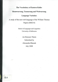 Thesis, Alexandra Blaszak, The vocabulary of Eastern Kulin : Boonwurrung, Taunurung and Woiwurrung language varieties : a study of the non-verb language of the William Thomas Papers (MS 214), 2008