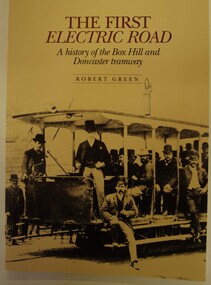 BOOK, 'THE FIRST ELECTRIC ROAD A history of the Box Hill and Doncaster tramway' by Robert Green, 1989