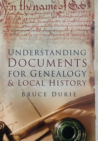 Understanding Documents for Genealogy & Local History / [by] Bruce Durie