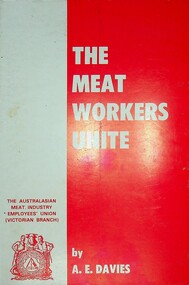 The meat workers unite: The Australasian Meat Industry Employees' Union (Victorian Branch)