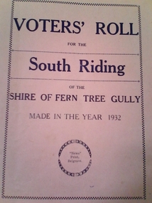 Voters Roll South Riding of the Shire of Fern Tree Gully 1932, Percy J. Lester, Shire Secretary of Shire of Fern Tree Gully, Voter's Roll for the South Riding of the Shire of Fern Tree Gully 1932, 27th July 1932 (certified)