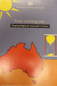 Book - Time Running Out: Shaping Regional Australia's Future, Australia. Parliament. House of Representatives. Standing Committee on Primary Industries and Regional Services, 2000