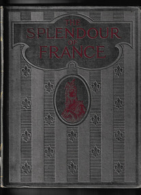Book, Hutchinson, The splendour of France : a pictorial and authoritative account of our great and glorious ally and of her country, unsurpassed in beauty and magnificence, Volume One, 1917