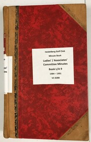 Administrative record - Minute Book, Heidelberg Golf Club, Ladies'/Associates' Committee Minutes: Book L/A 9: 1984-1991, 1984-1991