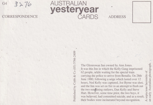 The back of the postcard has space to write on, the word "Australian yesteryear cards" is written in the top centre, there is space to put a stamp and information about how the Kelly gan imprisoned 62 people in this inn. Ned Kelly was captured and Joe Bryne was shot while the inn was set on fire.