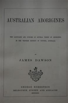 Australian Aborigines, the language and customs of several tribes of aborigines in the Western District of Victoria, Australia by James Dawson, George Robertson, Melbourne, Sydney and Adelaide MDCCCLXXXI