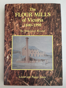 The flour mills of Victoria 1840-1990