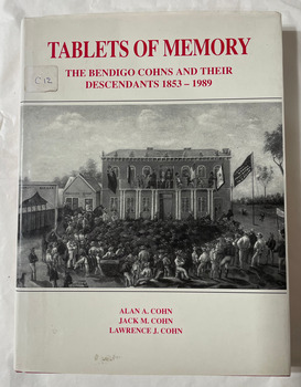 Tablets of memory : the Bendigo Cohns and their descendants, 1853- 1989