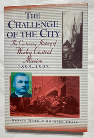 The challenge of the city : the centenary history of Wesley Central Mission
