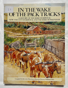 In the wake of the pack tracks : a history of the Shire of Berwick,