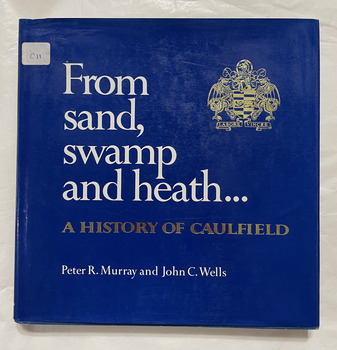 From sand, swamp and heath : a history of Caulfield