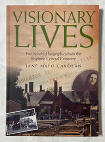 Visionary lives : five hundred biographies from the Brighton General Cemetery