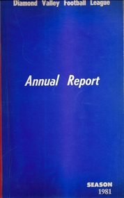 Book - Annual Report, Diamond Valley Football League. Annual Report. Season 1981, 31/12/1981