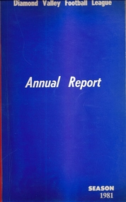 Book - Annual Report, Diamond Valley Football League, Diamond Valley Football League. Annual Report. Season 1981, 31/12/1981
