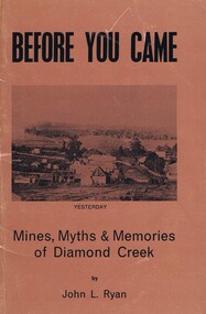 Book, Before you came: mines, myths and memories of Diamond Creek. By John L Ryan, 1972