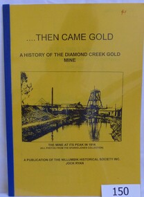 Book, Then came gold: a history of the Diamond Creek Gold Mine: by Jock Ryan, 2001_