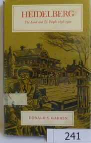 Book, Melbourne University Press, Heidelberg: the land and its people 1838-1900; by Donald P. Garden, 1972