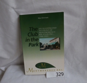 Book, Benchmark Publications for the Montmorency RSL, The Club in the park: an illustrated account of Montmorency RSL Club Inc, 1946-2003. by Max Dimmack, 1946-2003