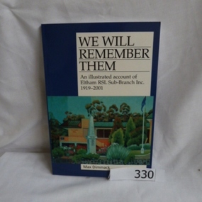 Book, Benchmark Publications for the Eltham RSL sub-branch, We will remember them; an illustrated account of the Eltham RSL Sub-Branch Inc., 1919-2001. by Max Dimmack, 1919-2001