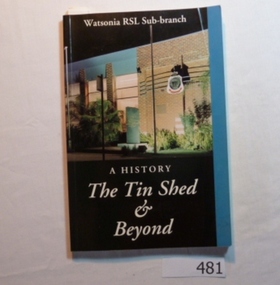 Book, Watsonia RSL Sub-branch, The tin shed and beyond; a history. Watsonia RSL Sub-branch, 1952-1993