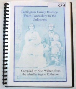 Document - Genealogical Document, Noel Withers, Partington family history: compiled by Noel Withers from the Alan Partington collection, 2006