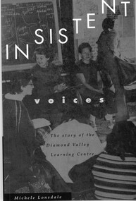 Book, Insistent voices: the story of the Diamond Valley Learning Centre. By Michele Lonsdale, 1993_