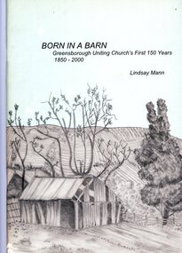 Book, Greensborough Uniting Church, Born in a barn by Lindsay Mann, 2000
