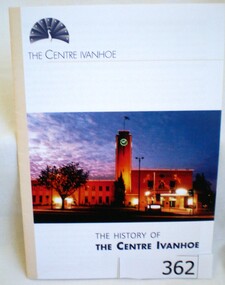 Booklet, Banyule City Council, The History of The Centre Ivanhoe, 2005_