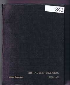 Book, Gwen Rogerson, The Austin Hospital. 1882-1972; by Gwen Rogerson, 1882-1972