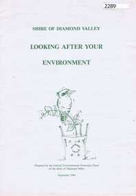 Booklet, Natural Environmental Protection Panel of the Shire of Diamond Valley, Looking after your environment, 1994_09