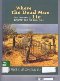 Book, ABC Books, Where the dead men lie: tales of graves, pioneers and old bush pubs / Bruce Simpson, 2003_
