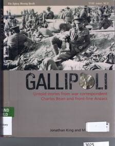 Book, Transworld Publishers, Gallipoli: untold stories from war correspondent Charles Bean and frontline Anzacs by Jonathan King and Michael Bowers, 2005_