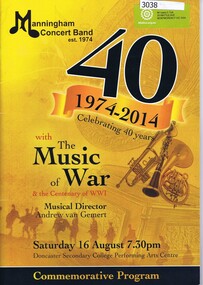 Booklet, Manningham Concert Band 1974-2014: celebrating 40 years with the Music of War & the Centenary of WW1, 16/08/2014