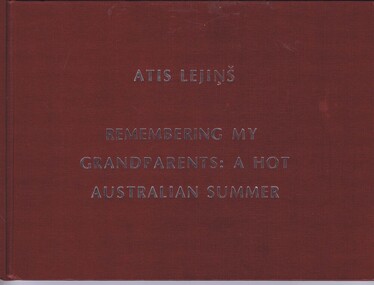 Booklet, Atis Lejins, Remembering my grandparents: a hot Australian summer, by Atis Lejins, 2017_