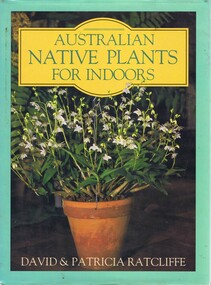 Book, David Ratcliffe et al, Australian native plants for indoors, by David & Patricia Ratcliffe, 1987_